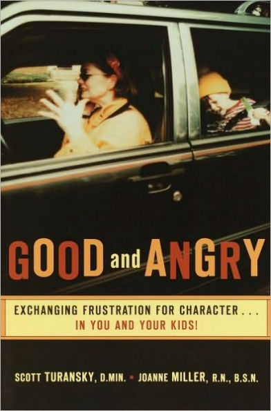 Good and Angry: Exchanging Frustration for Character... in You and Your Kids!