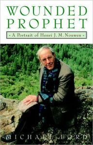 Title: Wounded Prophet: A Portrait of Henri J. M. Nouwen, Author: Michael Ford