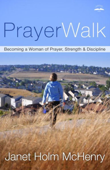 PrayerWalk: Becoming a Woman of Prayer, Strength, and Discipline