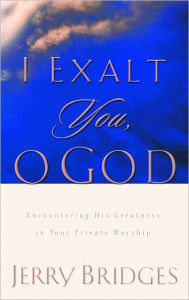 Title: I Exalt You, O God: Encountering His Greatness in Your Private Worship, Author: Jerry Bridges