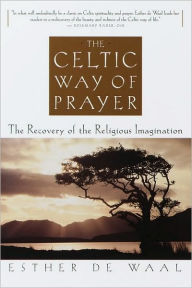 Title: Celtic Way of Prayer: The Recovery of the Religious Imagination, Author: Esther De Waal