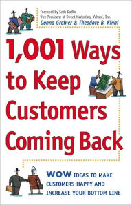 Title: 1,001 Ways to Keep Customers Coming Back: WOW Ideas That Make Customers Happy and Will Increase Your Bottom Line, Author: Donna Greiner