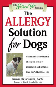Title: The Allergy Solution for Dogs: Natural and Conventional Therapies to Ease Discomfort and Enhance Your Dog's Quality of Life, Author: Shawn Messonnier D.V.M.