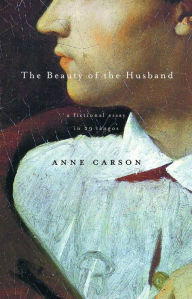 Title: The Beauty of the Husband: A Fictional Essay in 29 Tangos, Author: Anne Carson