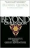 Title: Beyond Civilization: Humanity's Next Great Adventure, Author: Daniel Quinn