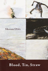 Title: Blood, Tin, Straw, Author: Sharon Olds