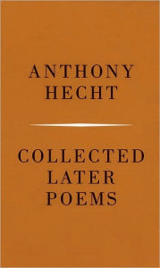 Title: Collected Later Poems, Author: Anthony Hecht
