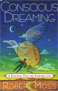 Title: Conscious Dreaming: A Spiritual Path for Everyday Life, Author: Robert Moss