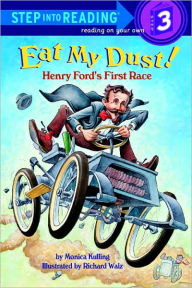 Title: Eat My Dust! Henry Ford's First Race (Step into Reading Book Series: A Step 3 Book), Author: Monica Kulling