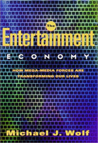 Title: The Entertainment Economy: How Mega-Media Forces Are Transforming Our Lives, Author: Michael Wolf