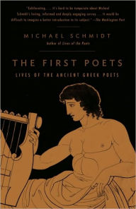 Title: The First Poets: Lives of the Ancient Greek Poets, Author: Michael Schmidt