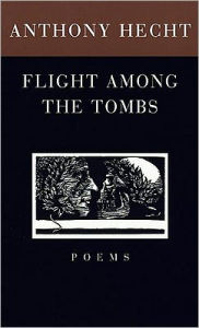 Title: Flight Among the Tombs, Author: Anthony Hecht