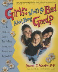 Title: Girls: What's So Bad About Being Good?: How to Have Fun, Survive the Preteen Years, and Remain True to Yourself, Author: Harriet S. Mosatche Ph.D.