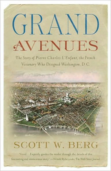 Grand Avenues: The Story of Pierre Charles L'Enfant, the French Visionary Who Designed Washington, D.C.