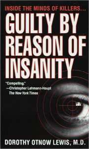 Title: Guilty by Reason of Insanity: A Phsychiatrist Explores the Minds of Killers, Author: Dorothy Otnow Lewis Ph.D.