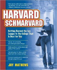 Title: Harvard Schmarvard: Getting Beyond the Ivy League to the College that is Best for You, Author: Jay Mathews