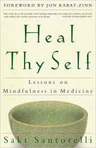 Title: Heal Thy Self: Lessons on Mindfulness in Medicine, Author: Saki Santorelli