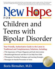 Title: New Hope for Children and Teens with Bipolar Disorder: Your Friendly, Authoritative Guide to the Latest in Traditional and Complementar y Solutions, Author: Boris Birmaher M.D.