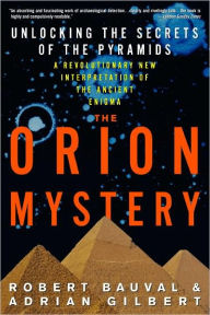 Title: The Orion Mystery: Unlocking the Secrets of the Pyramids, Author: Robert Bauval