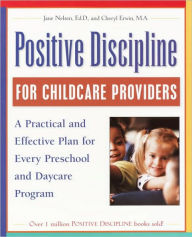 Title: Positive Discipline for Childcare Providers: A Practical and Effective Plan for Every Preschool and Daycare Program, Author: Jane Nelsen Ed.D.