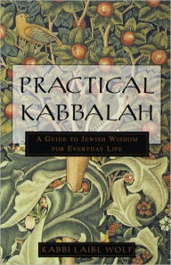 Title: Practical Kabbalah: A Guide to Jewish Wisdom for Everyday Life, Author: Laibl Wolf
