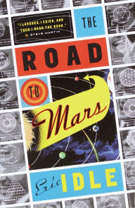 Title: The Road to Mars: A Post-Modem Novel, Author: Eric Idle