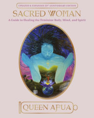 Title: Sacred Woman: A Guide to Healing the Feminine Body, Mind, and Spirit, Author: Queen Afua