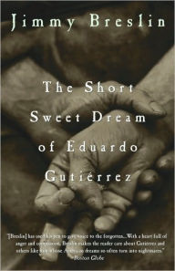 Title: The Short Sweet Dream of Eduardo Gutierrez, Author: Jimmy Breslin