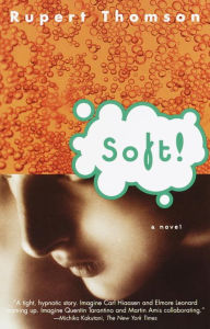 Title: Soft!, Author: Rupert Thomson