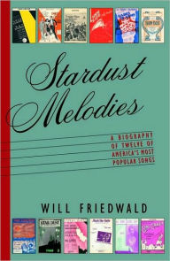 Title: Stardust Melodies: The Biography of Twelve of America's Most Popular Songs, Author: Will Friedwald