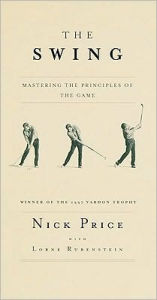 Title: The Swing: Mastering the Principles of the Game, Author: Nick Price