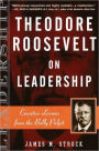 Theodore Roosevelt on Leadership: Executive Lessons from the Bully Pulpit