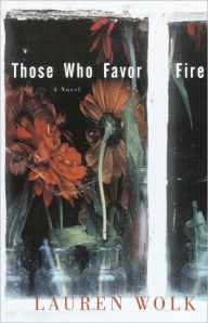 Title: Those Who Favor Fire, Author: Lauren Wolk