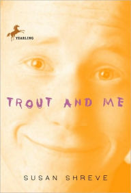 Title: Trout and Me, Author: Susan Shreve
