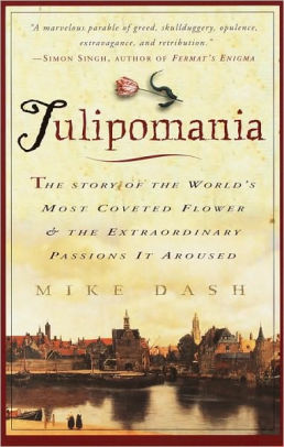 Title: Tulipomania: The Story of the World's Most Coveted Flower & the Extraordinary Passions It Aroused, Author: Mike Dash