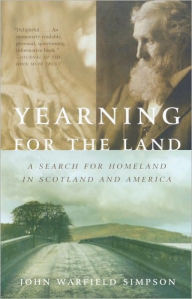 Title: Yearning for the Land: A Search for Homeland in Scotland and America, Author: John W. Simpson