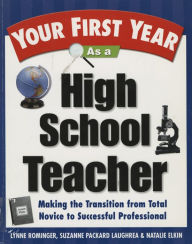 Title: Your First Year as a High School Teacher: Making the Transition from Total Novice to Successful Professional, Author: Lynne Marie Rominger