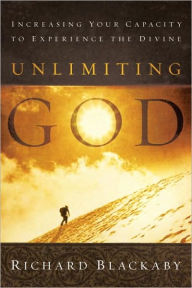 Title: Unlimiting God: Increasing Your Capacity to Experience the Divine, Author: Richard Blackaby