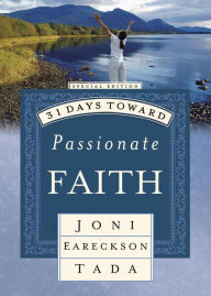 Title: 31 Days Toward Passionate Faith: Special Edition, Author: Joni Eareckson Tada