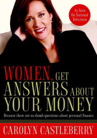 Title: Women, Get Answers About Your Money: Because There Are No Dumb Questions About Personal Finance, Author: Carolyn Castleberry