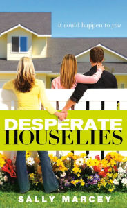 Title: Desperate House Lies: It Could Happen to You, Author: Sally Marcey