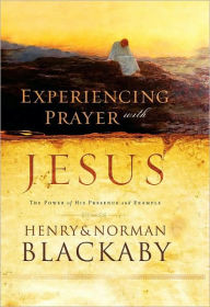 Title: Experiencing Prayer with Jesus: The Power of His Presence and Example, Author: Henry Blackaby