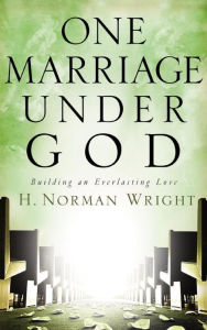 Title: One Marriage Under God: Building an Everlasting Love, Author: H. Norman Wright