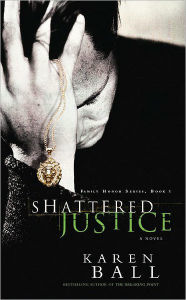 Title: Shattered Justice (Family Honor Series), Author: Karen Ball