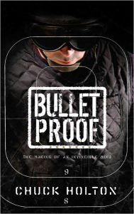 Title: Bulletproof: The Making of an Invincible Mind, Author: Chuck Holton