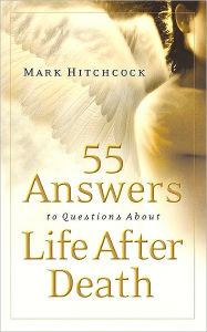 Title: 55 Answers to Questions about Life after Death, Author: Mark Hitchcock