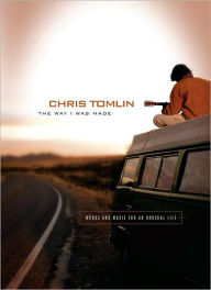 Title: Way I Was Made: Words and Music for an Unusual Life, Author: Chris Tomlin