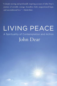 Title: Living Peace: A Spirituality of Contemplation and Action, Author: John Dear