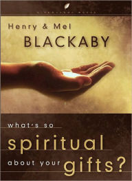 Title: What's So Spiritual About Your Gifts?, Author: Henry Blackaby