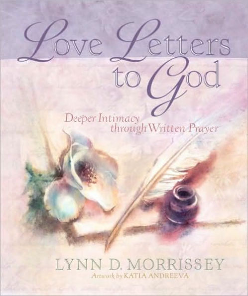 Love Letters to God: Deeper Intimacy through Written Prayer